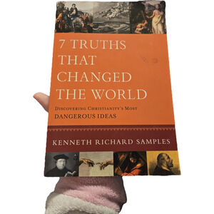 7 Truths That Changed the World Kenneth Richard Samples 1st Ed 2012 Baker Books